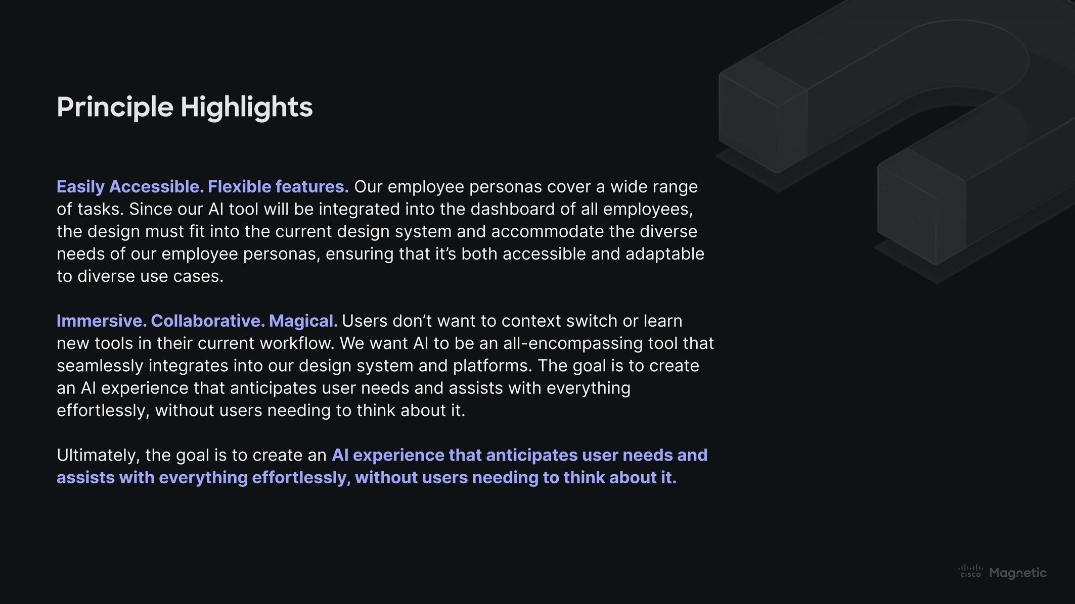 A dark slide headed Principle Highlights, setting out two principles: easily accessible and flexible features that fit the existing design system, and an immersive, collaborative, magical experience that anticipates user needs without users having to think about it.