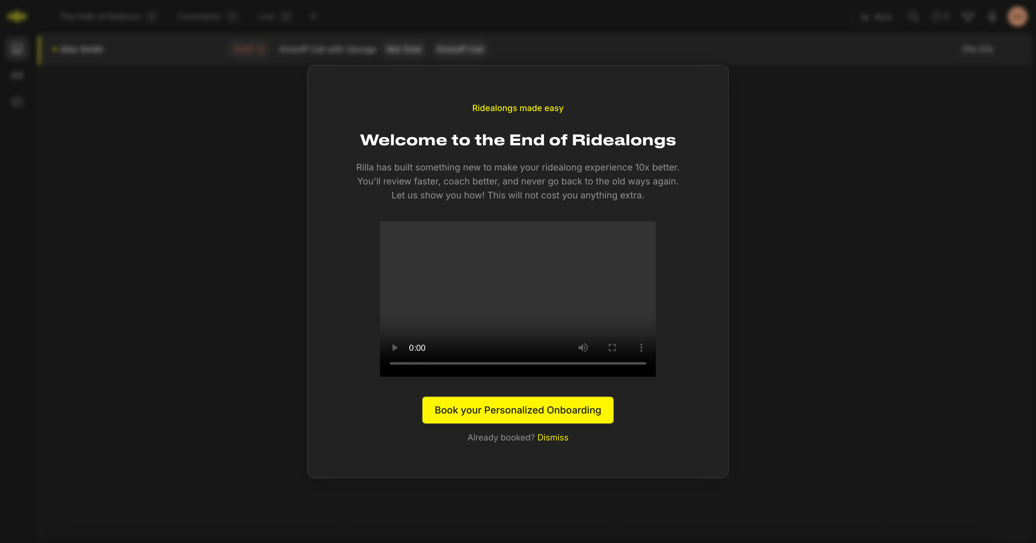 The Rilla app, dimmed and blurred, behind the modal new managers saw before self-serve onboarding. Under the eyebrow "Ridealongs made easy" it reads "Welcome to the End of Ridealongs", then: "Rilla has built something new to make your ridealong experience 10x better. You'll review faster, coach better, and never go back to the old ways again. Let us show you how! This will not cost you anything extra." Below an onboarding video, a yellow button reads "Book your Personalized Onboarding", with "Already booked? Dismiss" underneath.